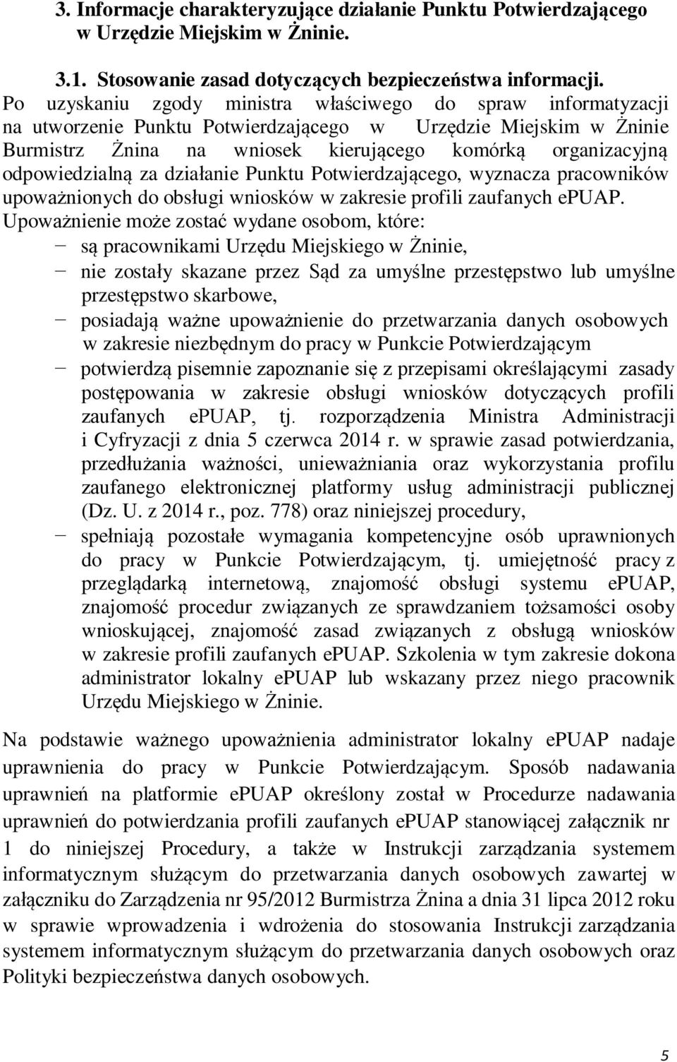 odpowiedzialną za działanie Punktu Potwierdzającego, wyznacza pracowników upoważnionych do obsługi wniosków w zakresie profili zaufanych epuap.