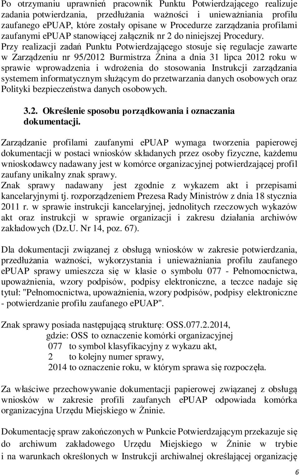 Przy realizacji zadań Punktu Potwierdzającego stosuje się regulacje zawarte w Zarządzeniu nr 95/2012 Burmistrza Żnina a dnia 31 lipca 2012 roku w sprawie wprowadzenia i wdrożenia do stosowania
