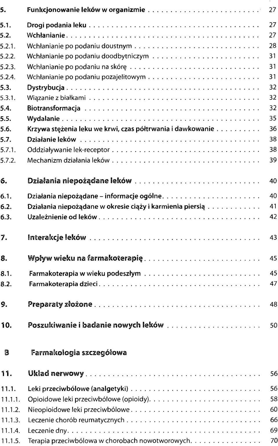 Krzywa stężenia leku we krwi, czas półtrwania i dawkowanie 36 5.7. Działanie leków 38 5.7.1. Oddziaływanie lek-receptor 38 5.7.2. Mechanizm działania leków 39 6. Działania niepożądane leków 40 6.1. Działania niepożądane - informacje ogólne 40 6.