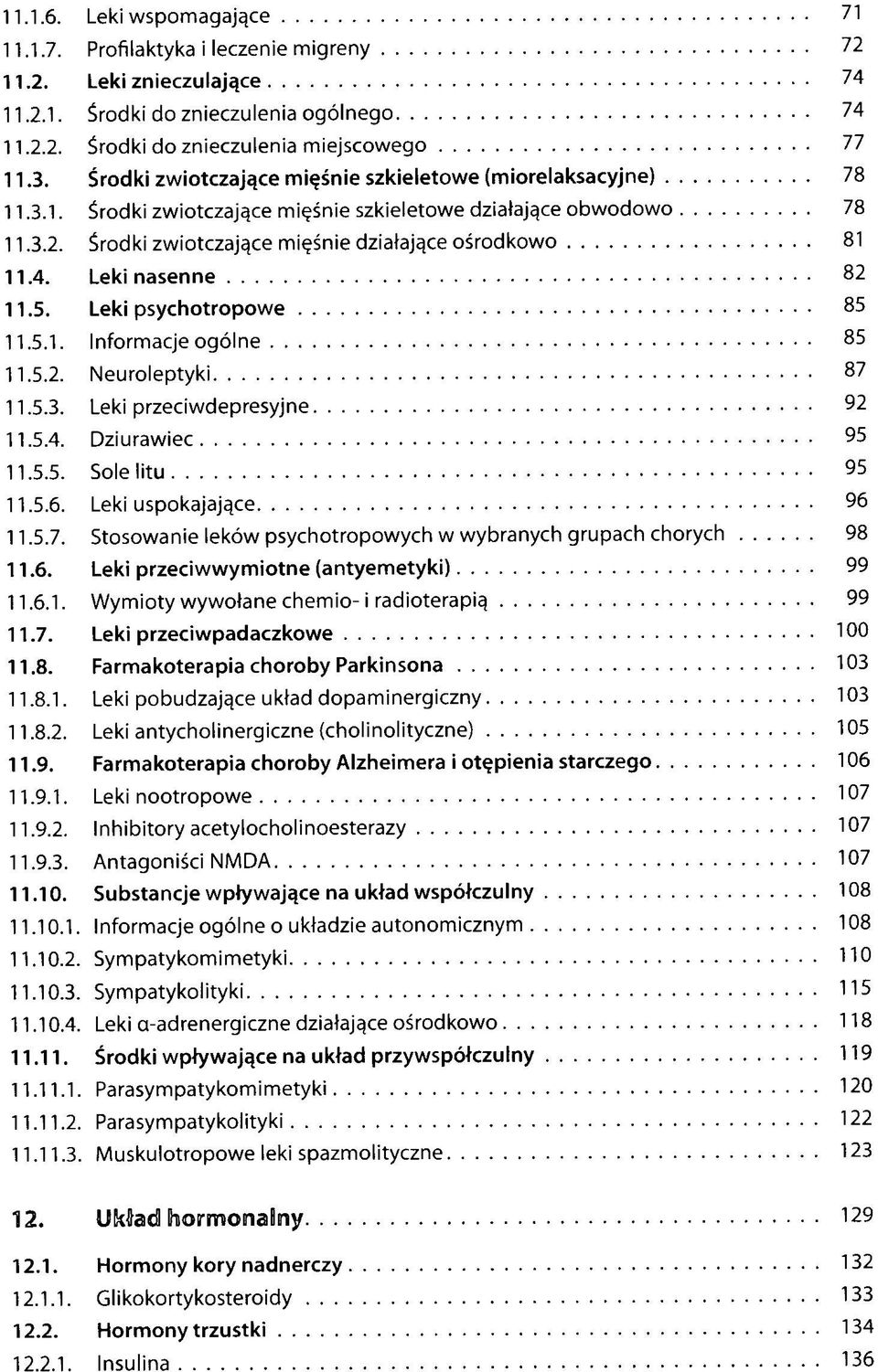 Leki nasenne 82 11.5. Leki psychotropowe 85 11.5.1. Informacje ogólne 85 11.5.2. Neuroleptyki 87 11.5.3. Leki przeciwdepresyjne 92 11.5.4. Dziurawiec 95 11.5.5. Sole litu 95 11.5.6.