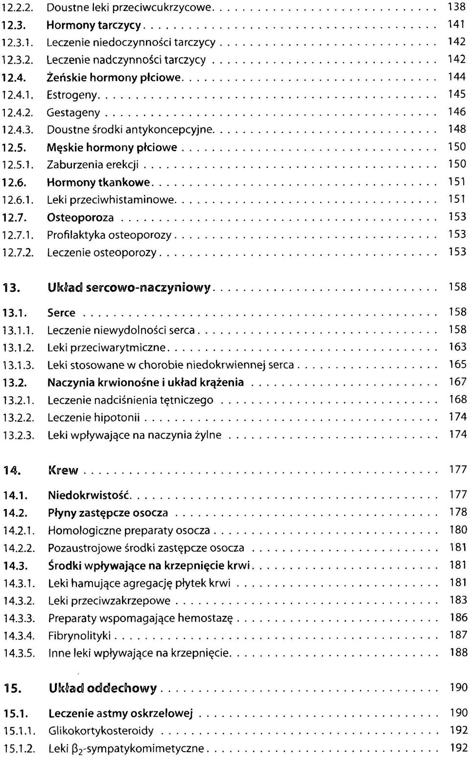 Osteoporoza 153 12.7.1. Profilaktyka osteoporozy 153 12.7.2. Leczenie osteoporozy 153 13. Układ sercowo-naczyniowy 158 13.1. Serce 158 13.1.1. Leczenie niewydolności serca 158 13.1.2. Leki przeciwarytmiczne 163 13.