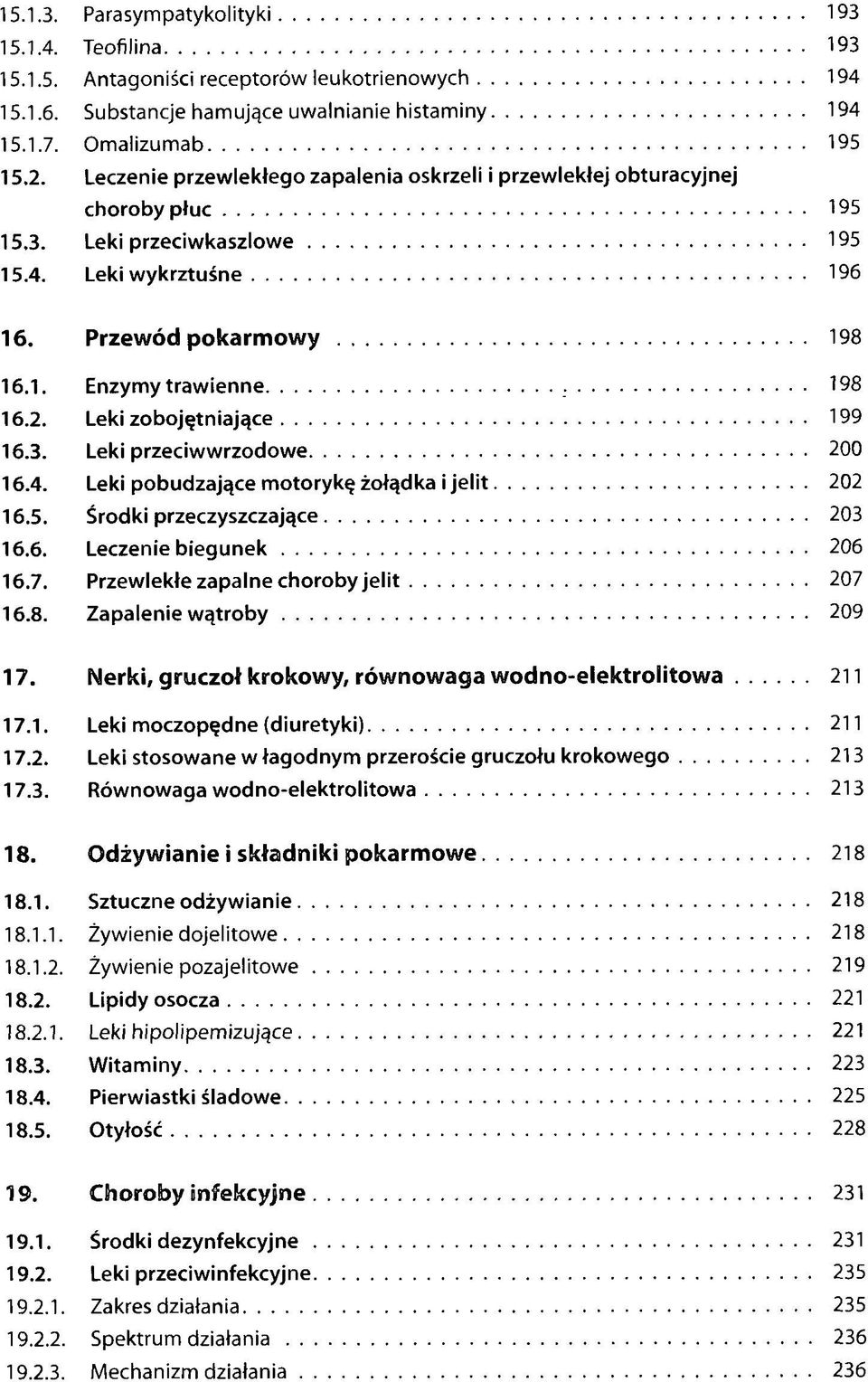Leki zobojętniające 199 16.3. Leki przeciwwrzodowe 200 16.4. Leki pobudzające motorykę żołądka i jelit 202 16.5. Środki przeczyszczające 203 16.6. Leczenie biegunek 206 16.7.