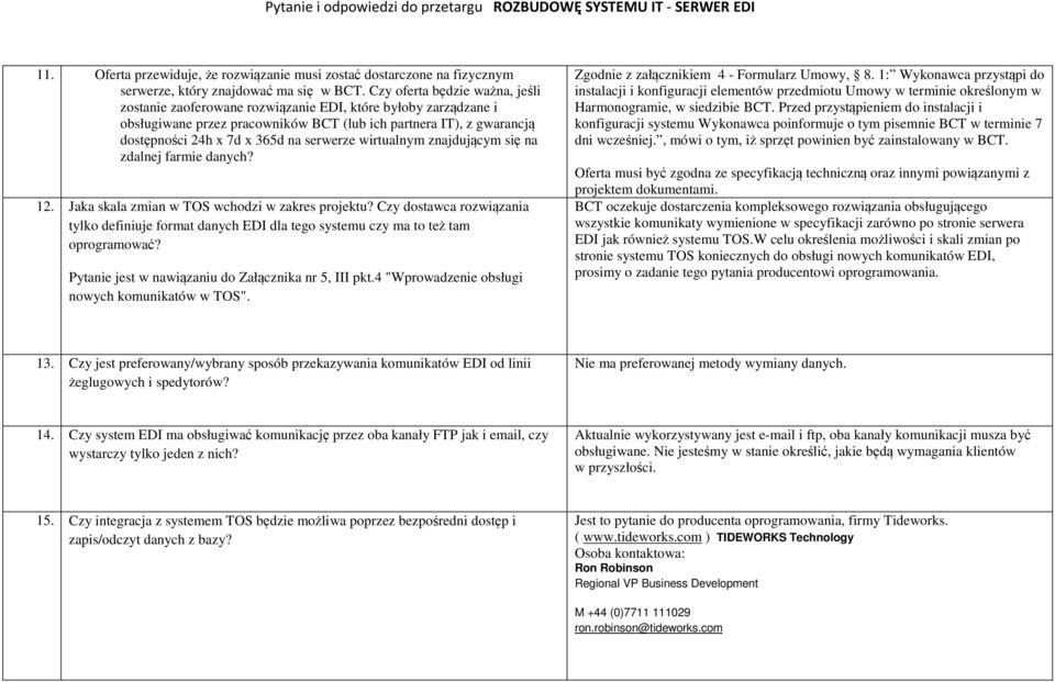 serwerze wirtualnym znajdującym się na zdalnej farmie danych? 12. Jaka skala zmian w TOS wchodzi w zakres projektu?