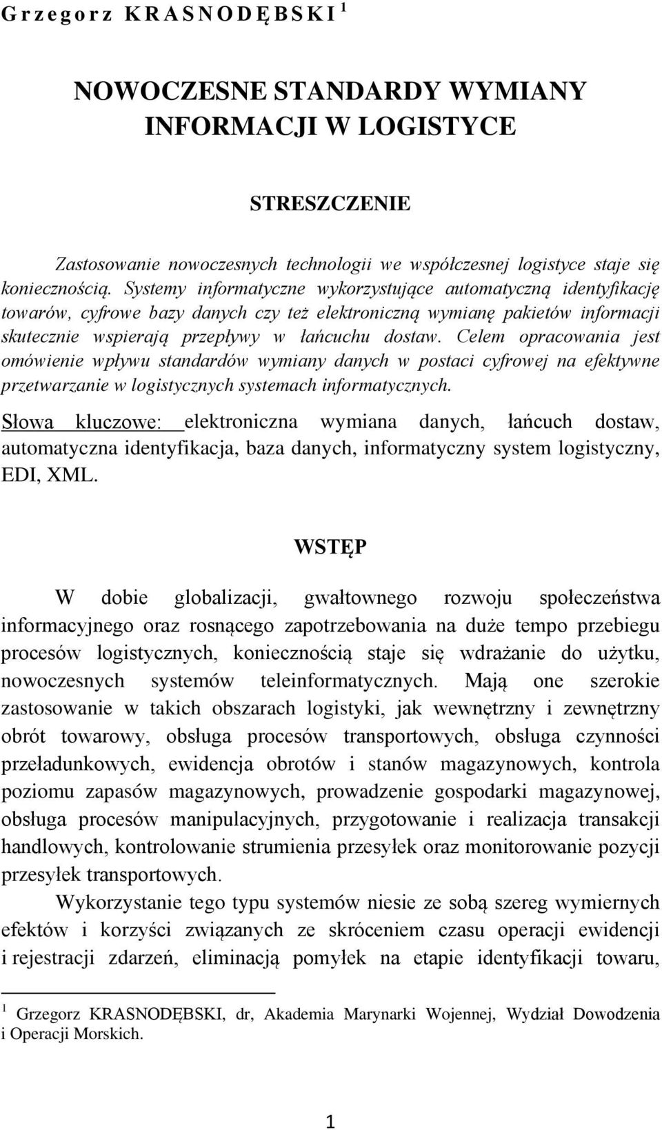Celem opracowania jest omówienie wpływu standardów wymiany danych w postaci cyfrowej na efektywne przetwarzanie w logistycznych systemach informatycznych.