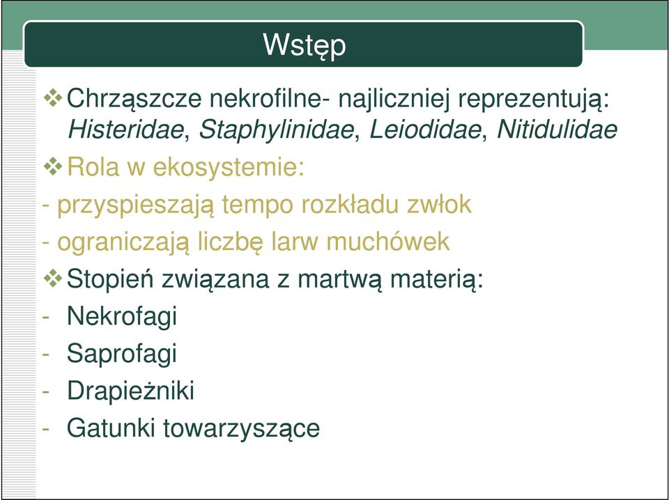 przyspieszają tempo rozkładu zwłok - ograniczają liczbę larw muchówek