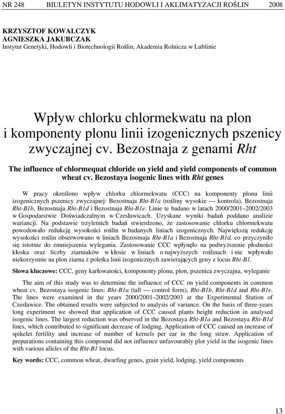 Bezostaya isogenic lines with Rht genes W pracy określono wpływ chlorku chlormekwatu (CCC) na komponenty plonu linii izogenicznych pszenicy zwyczajnej: Bezostnaja Rht-B1a (rośliny wysokie kontrola),