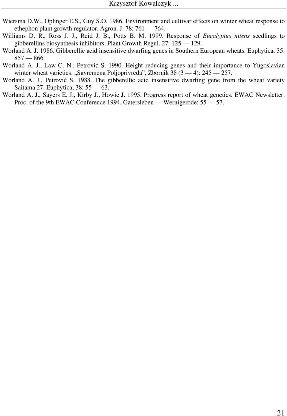 Gibberellic acid insensitive dwarfing genes in Southern European wheats. Euphytica, 35: 857 866. Worland A. J., Law C. N., Petrović S. 1990.