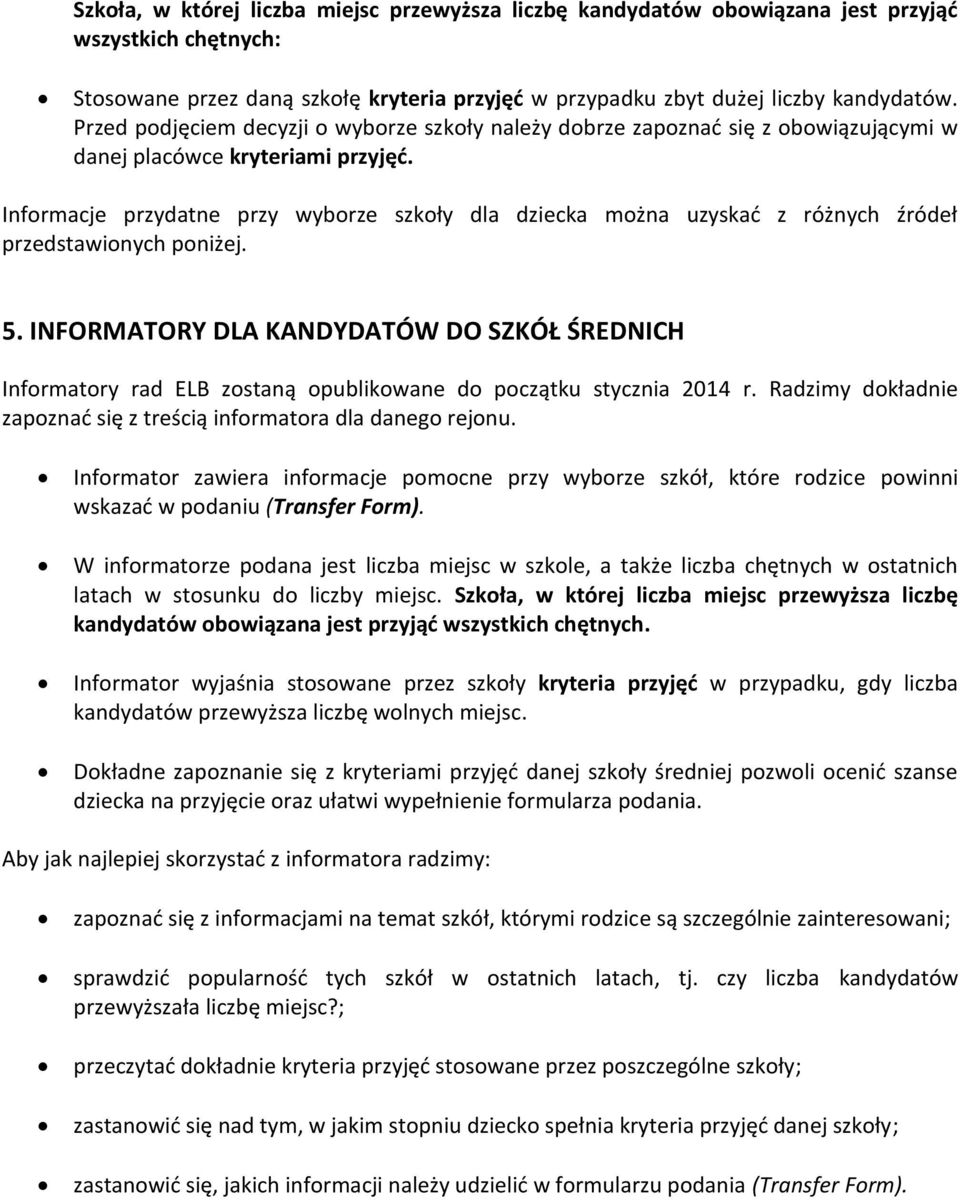 Informacje przydatne przy wyborze szkoły dla dziecka można uzyskać z różnych źródeł przedstawionych poniżej. 5.