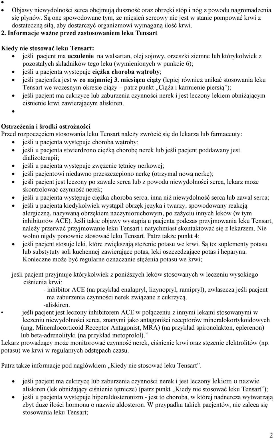 Informacje ważne przed zastosowaniem leku Tensart Kiedy nie stosować leku Tensart: jeśli pacjent ma uczulenie na walsartan, olej sojowy, orzeszki ziemne lub którykolwiek z pozostałych składników tego