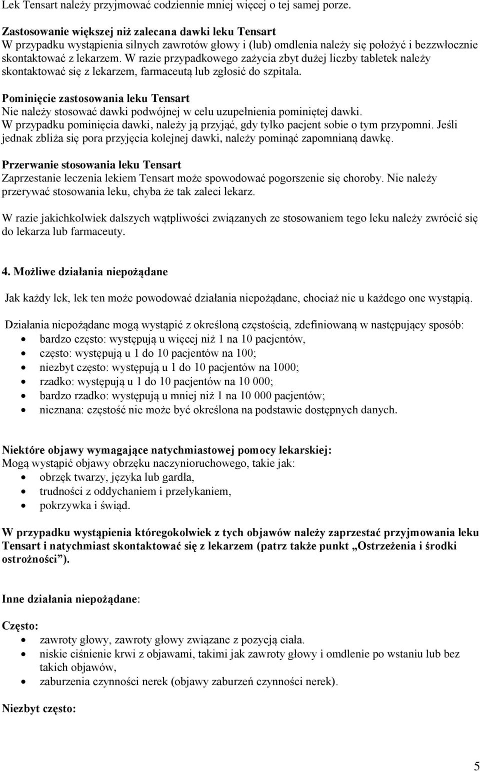 W razie przypadkowego zażycia zbyt dużej liczby tabletek należy skontaktować się z lekarzem, farmaceutą lub zgłosić do szpitala.