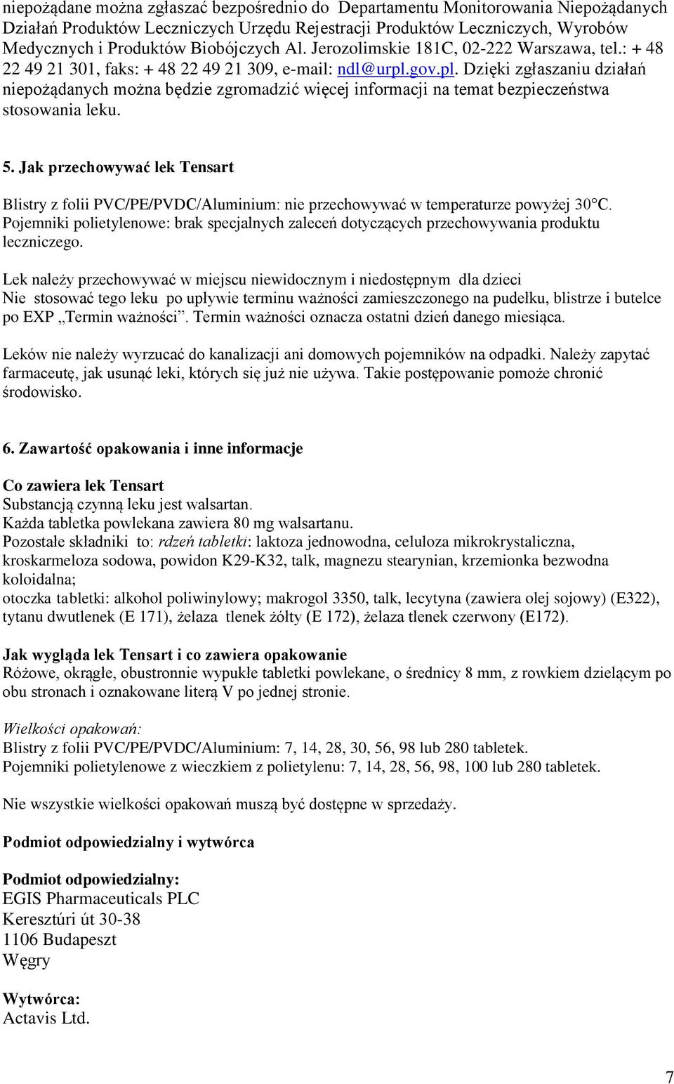 gov.pl. Dzięki zgłaszaniu działań niepożądanych można będzie zgromadzić więcej informacji na temat bezpieczeństwa stosowania leku. 5.