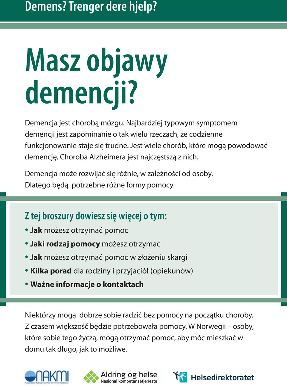 Choroba Alzheimera jest najczęstszą z nich. Demencja może rozwijać się różnie, w zależności od osoby. Dlatego będą potrzebne różne formy pomocy.