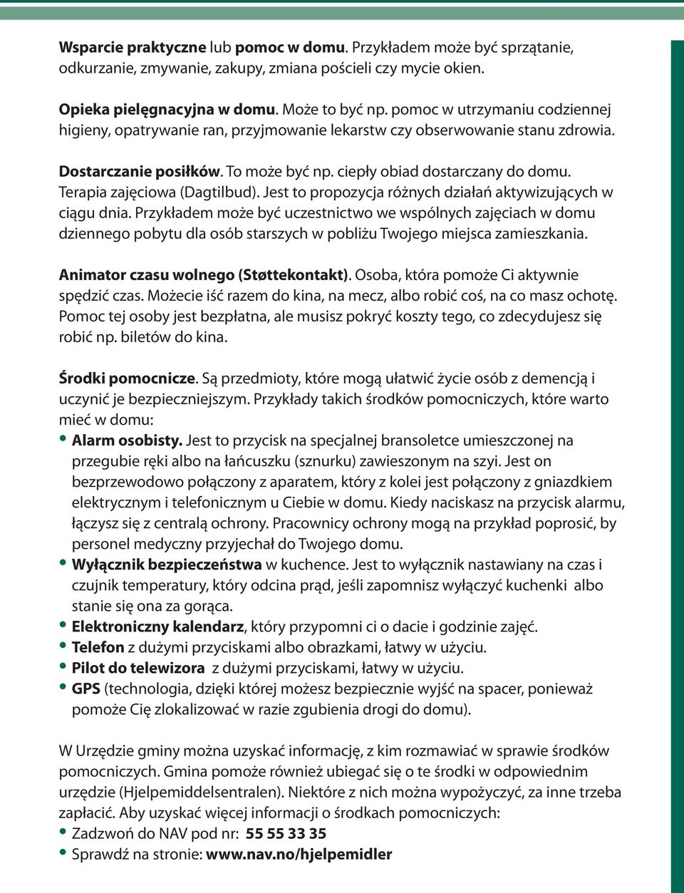 Terapia zajęciowa (Dagtilbud). Jest to propozycja różnych działań aktywizujących w ciągu dnia.