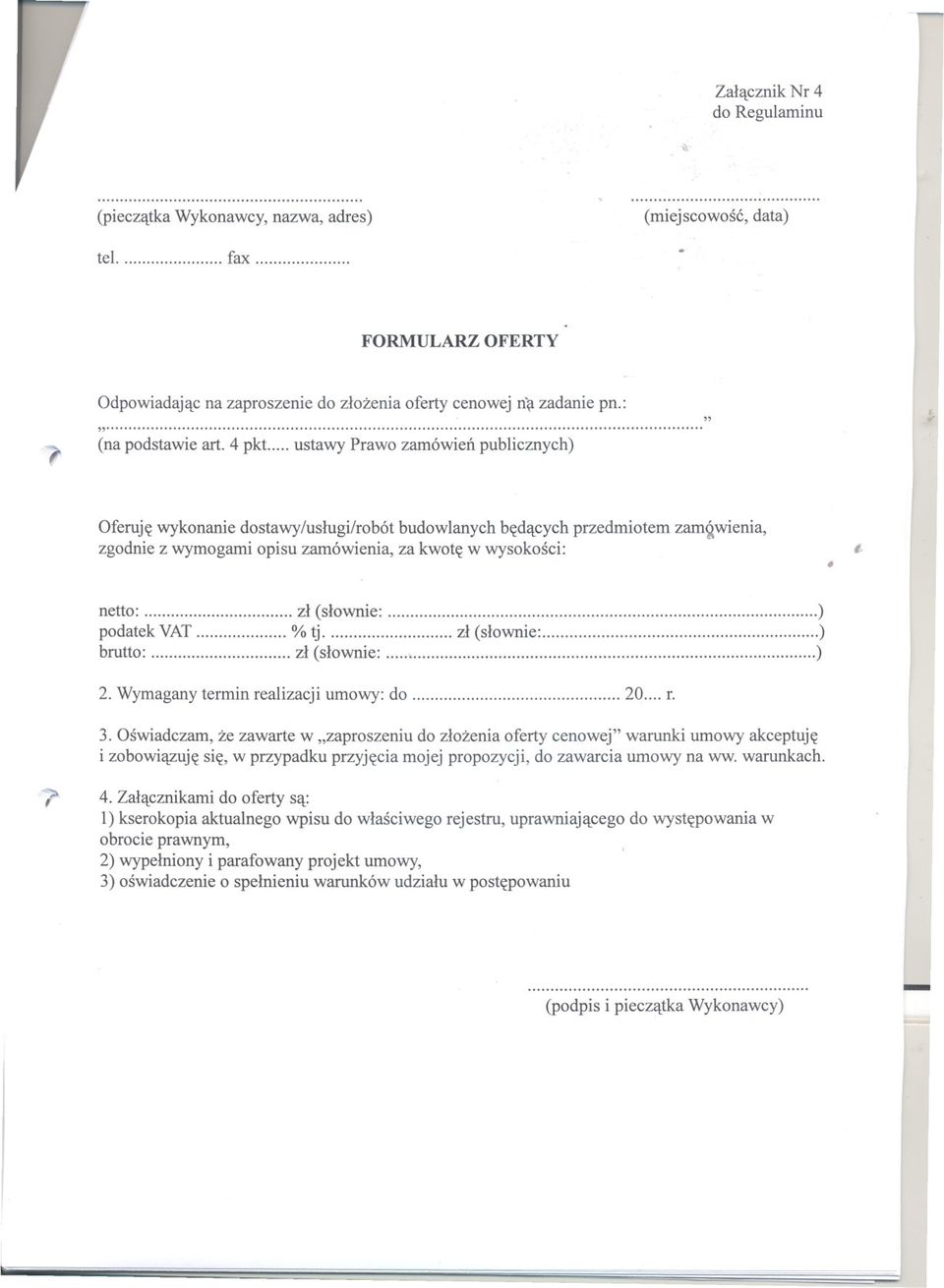 (slownie: ) podatek VAT % tj zl (slownie: ) brutto: zl (slownie: ) 2 Wymaganytermin realizacji umowy: do 20 r r 3 Oswiadczam ze zawarte w "zaproszeniu do zlozenia oferty cenowej" warunki umowy