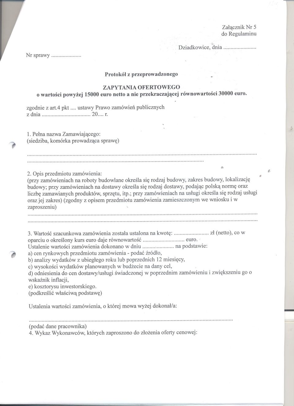 sie rodzaj budowy zakres budowy lokalizacje budowy; przy zamówieniach na dostawy okresla sie rodzaj dostawy podajac polska norme oraz liczbe zamawianych produktów sprzetu itp; przy zamówieniach na