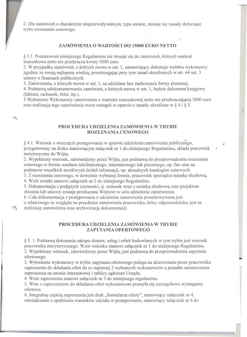 wiedza przestrzegajac przy tym zasad okreslonych w art 44 ust 3 ustawy o finansach publicznych 3 Zamówienia o których mowa w ust 1 sa udzielane bez zachovl{aniaformy pisemnej 4 Podstawa