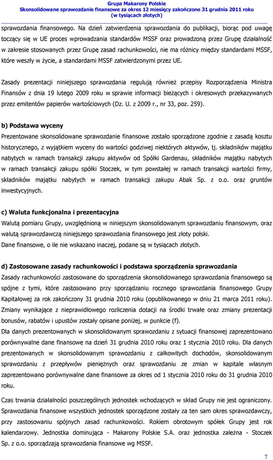 zasad rachunkowości, nie ma różnicy między standardami MSSF, które weszły w życie, a standardami MSSF zatwierdzonymi przez UE.