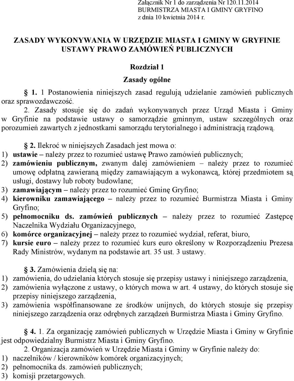 1 Postanowienia niniejszych zasad regulują udzielanie zamówień publicznych oraz sprawozdawczość. 2.