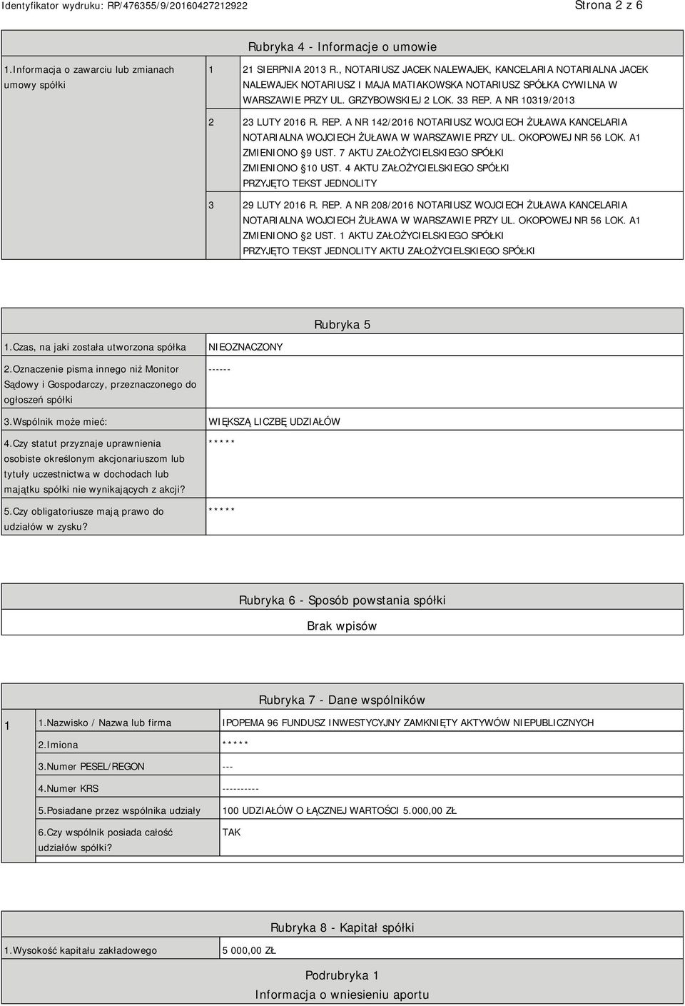 A NR 10319/2013 2 23 LUTY 2016 R. REP. A NR 142/2016 NOTARIUSZ WOJCIECH ŻUŁAWA KANCELARIA NOTARIALNA WOJCIECH ŻUŁAWA W WARSZAWIE PRZY UL. OKOPOWEJ NR 56 LOK. A1 ZMIENIONO 9 UST.