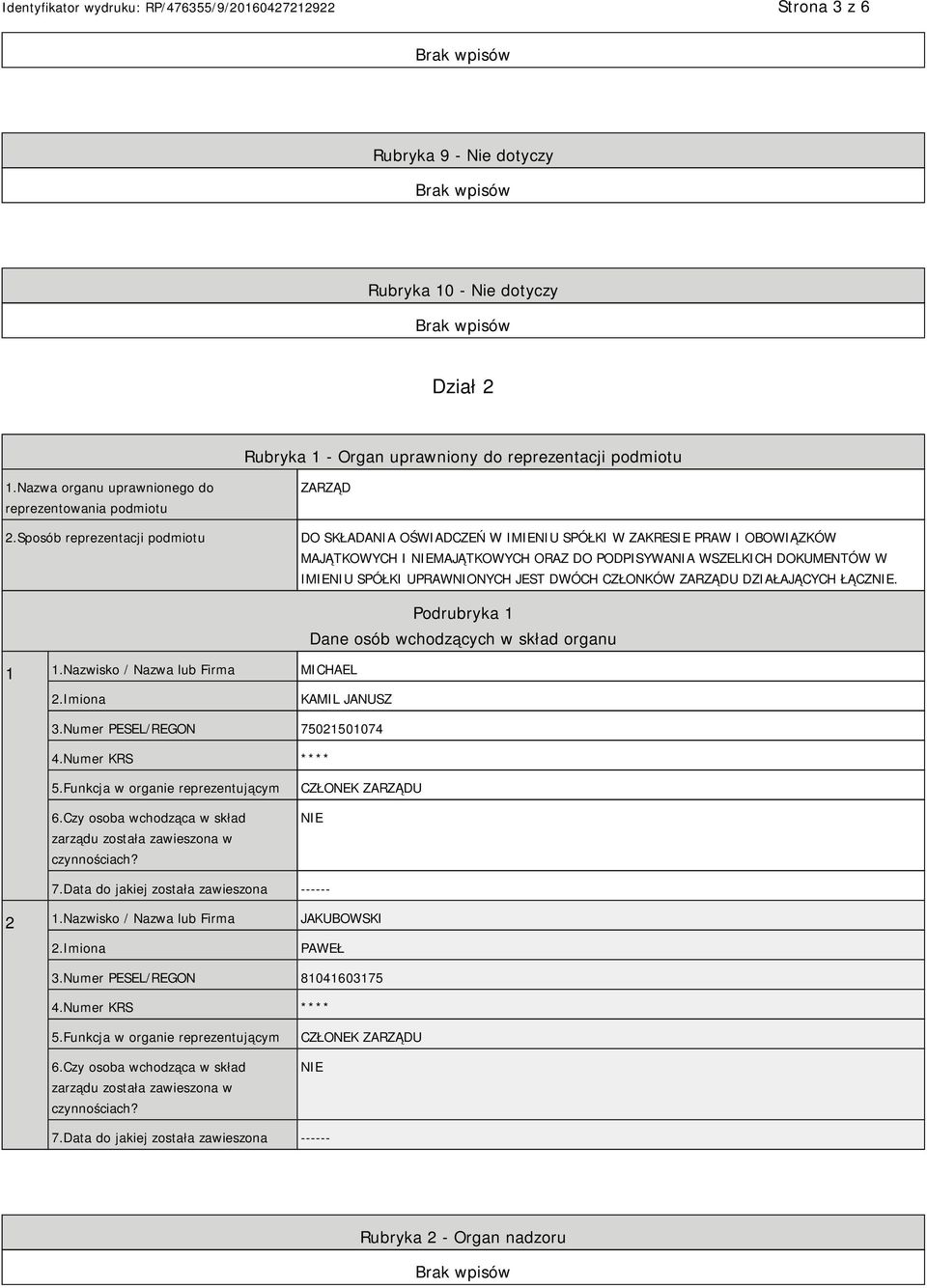 UPRAWNIONYCH JEST DWÓCH CZŁONKÓW ZARZĄDU DZIAŁAJĄCYCH ŁĄCZ. 1 1.Nazwisko / Nazwa lub Firma MICHAEL Podrubryka 1 Dane osób wchodzących w skład organu 2.Imiona KAMIL JANUSZ 3.