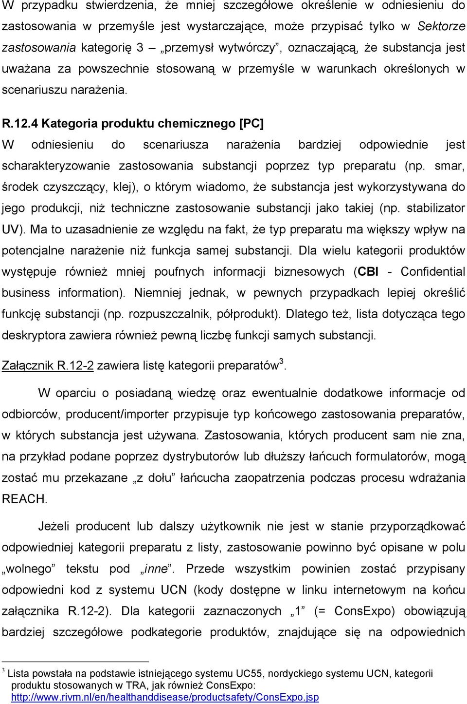 4 Kategoria produktu chemicznego [PC] W odniesieniu do scenariusza narażenia bardziej odpowiednie jest scharakteryzowanie zastosowania substancji poprzez typ preparatu (np.