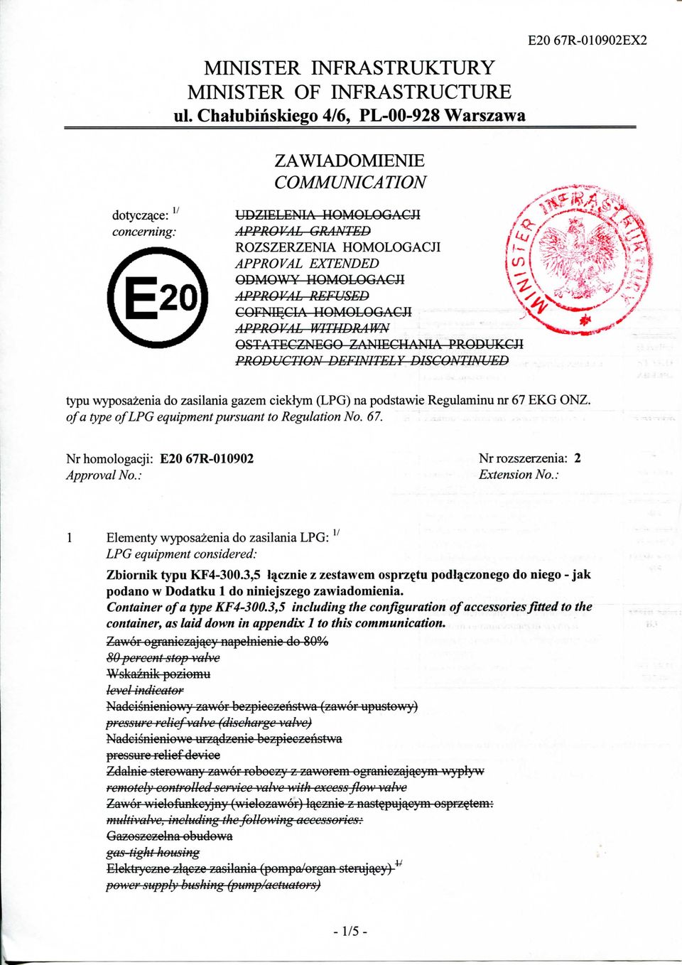 HOMOLOGACJI APPROVAL REFUSED COFNIE L\I APPROVAL OSTATECZNEGO ZANffiCHANIA PRODUKCJI PRODUCTION DEFINITELY DISCONTINUED typu wyposazenia do zasilania gazem cieklym (LPG) na podstawie Regulaminu nr 67