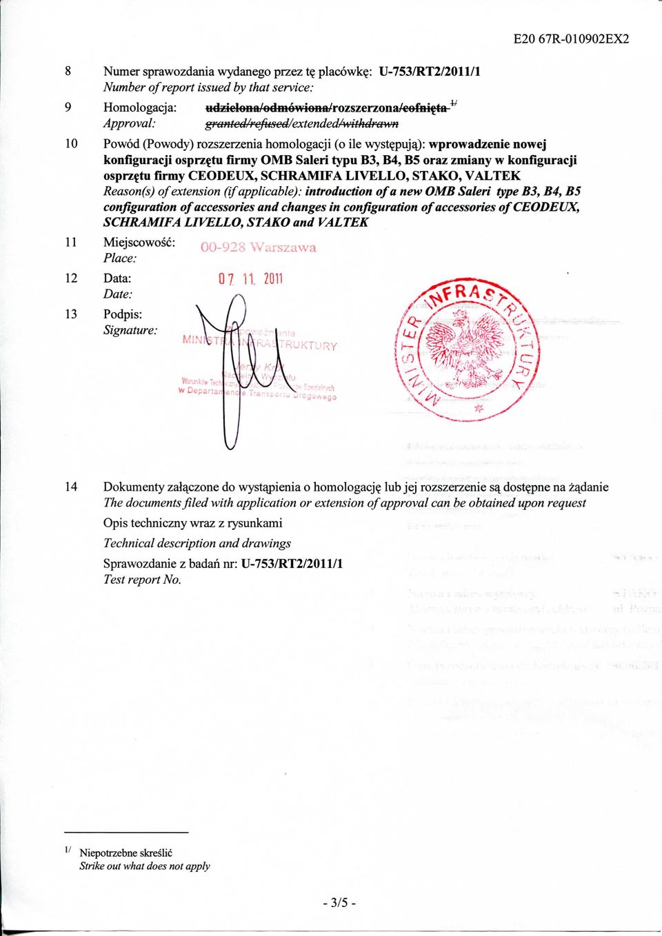 rozszerzenia homologacji (o ile wystejxijaj: wprowadzenie nowej konfiguracji osprzf tu firm} typu B3, B4, B5 oraz zmiany w konfiguracji osprzftu firmy CEODEUX, SCHRAMIFA LIVELLO,, VALTEK Reason(s) of