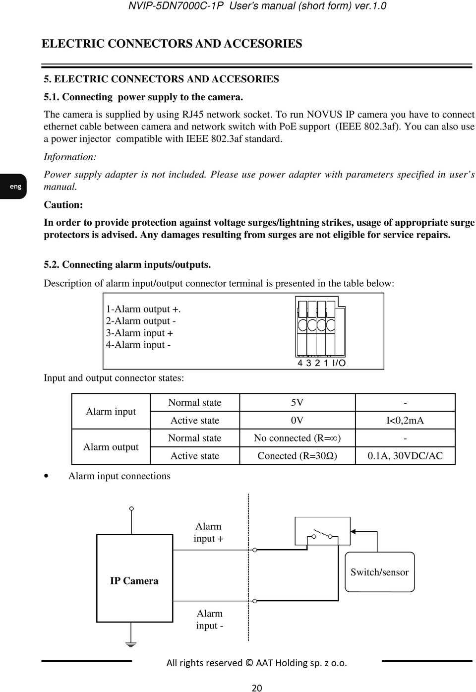 You can also use a power injector compatible with IEEE 802.3af standard. Information: Power supply adapter is not included. Please use power adapter with parameters specified in user s manual.