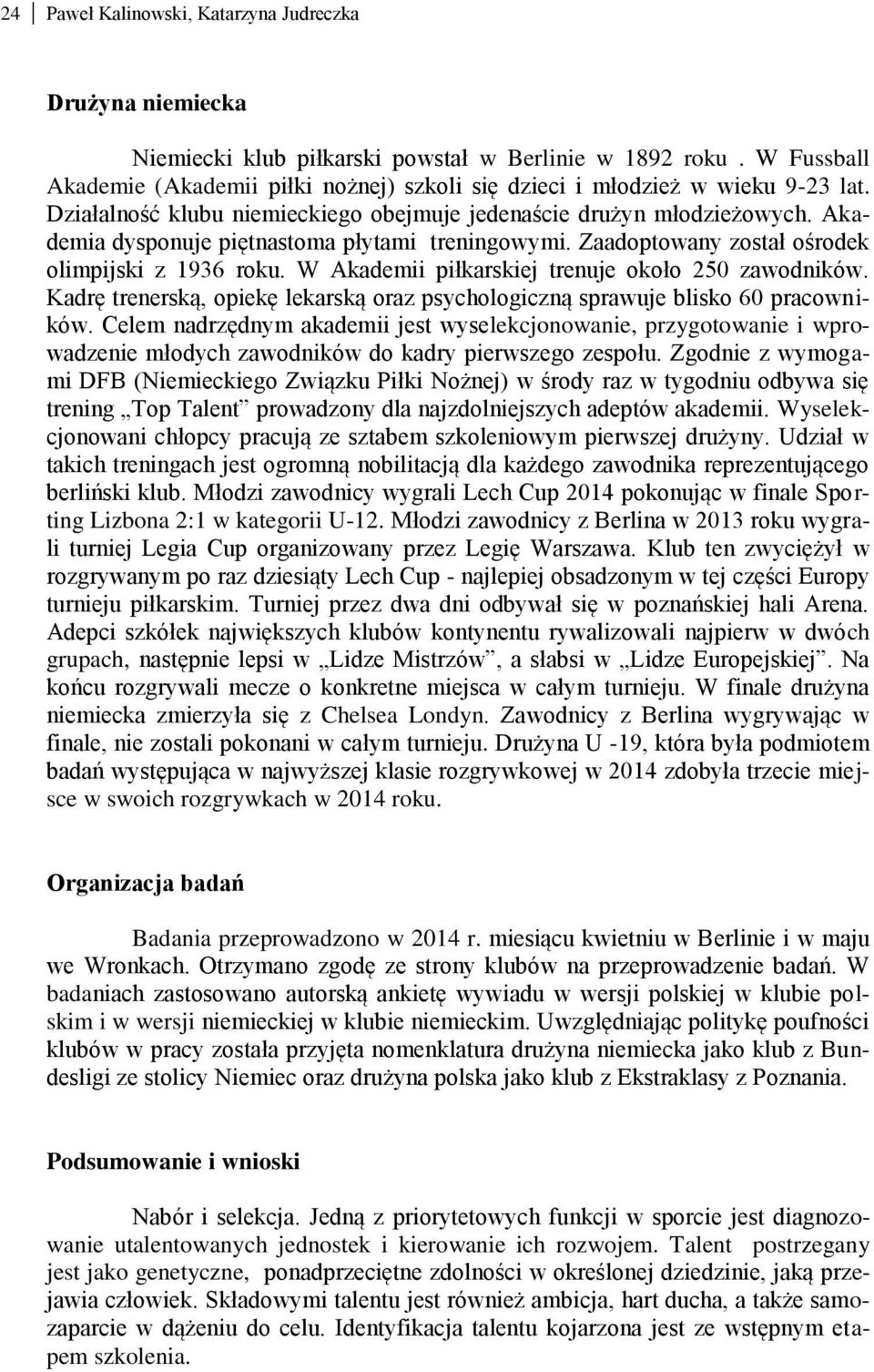 Akademia dysponuje piętnastoma płytami treningowymi. Zaadoptowany został ośrodek olimpijski z 1936 roku. W Akademii piłkarskiej trenuje około 250 zawodników.