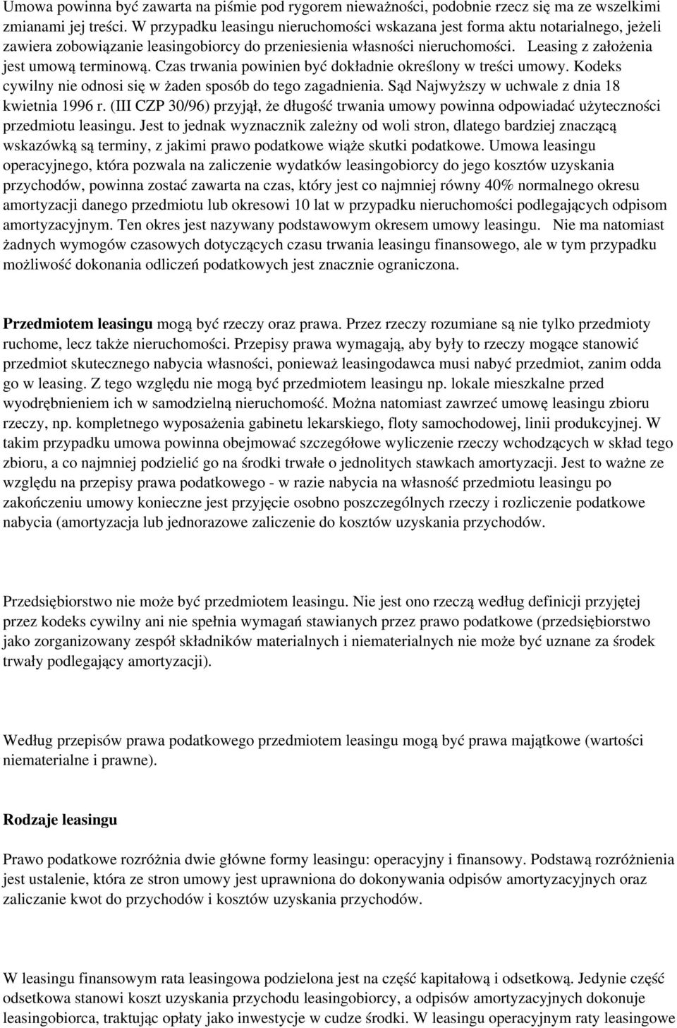 Czas trwania powinien być dokładnie określony w treści umowy. Kodeks cywilny nie odnosi się w żaden sposób do tego zagadnienia. Sąd Najwyższy w uchwale z dnia 18 kwietnia 1996 r.