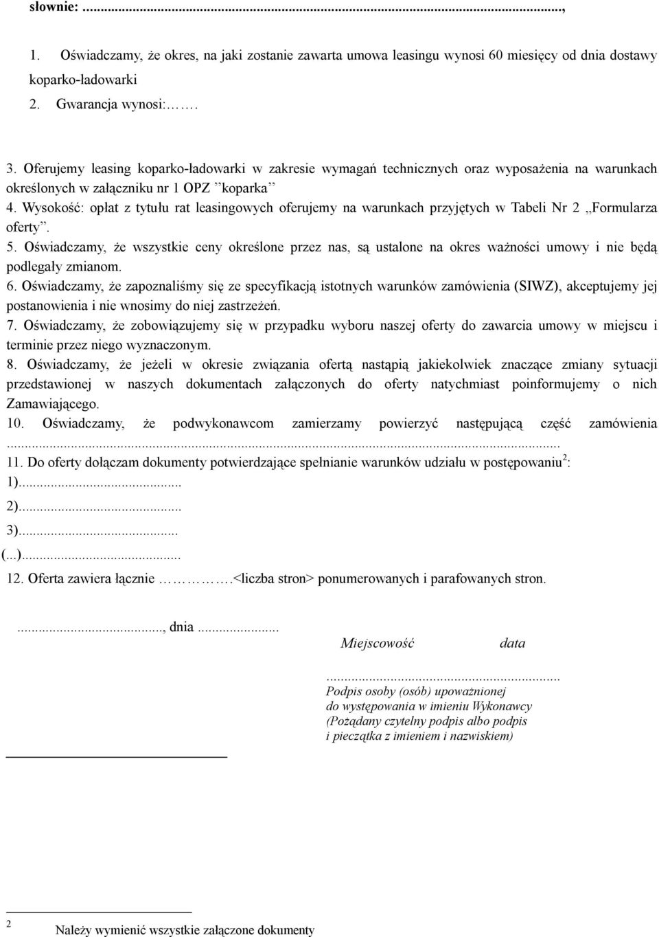 Wysokość: opłat z tytułu rat leasingowych oferujemy na warunkach przyjętych w Tabeli Nr 2 Formularza oferty. 5.