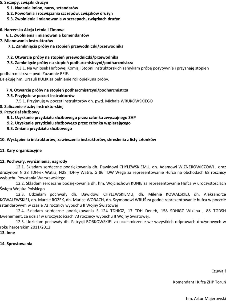 Otwarcie próby na stopień przewodniczki/przewodnika 7.3. Zamknięcie próby na stopień podharcmistrzyni/podharcmistrza 7.3.1.