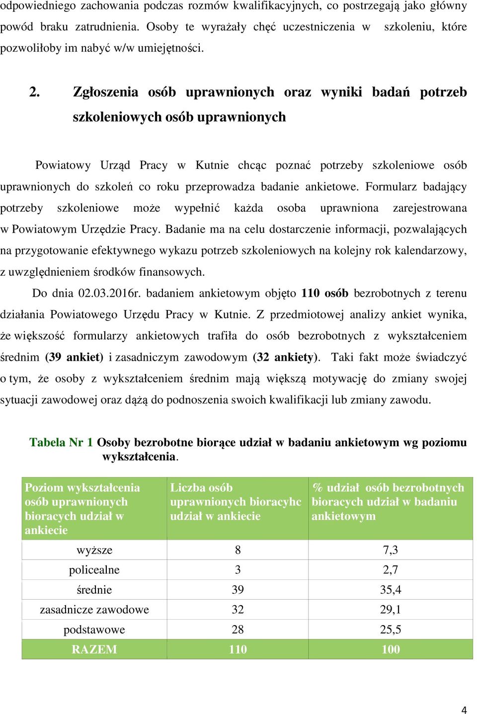 Zgłoszenia osób uprawnionych oraz wyniki badań potrzeb szkoleniowych osób uprawnionych Powiatowy Urząd Pracy w Kutnie chcąc poznać potrzeby szkoleniowe osób uprawnionych do szkoleń co roku