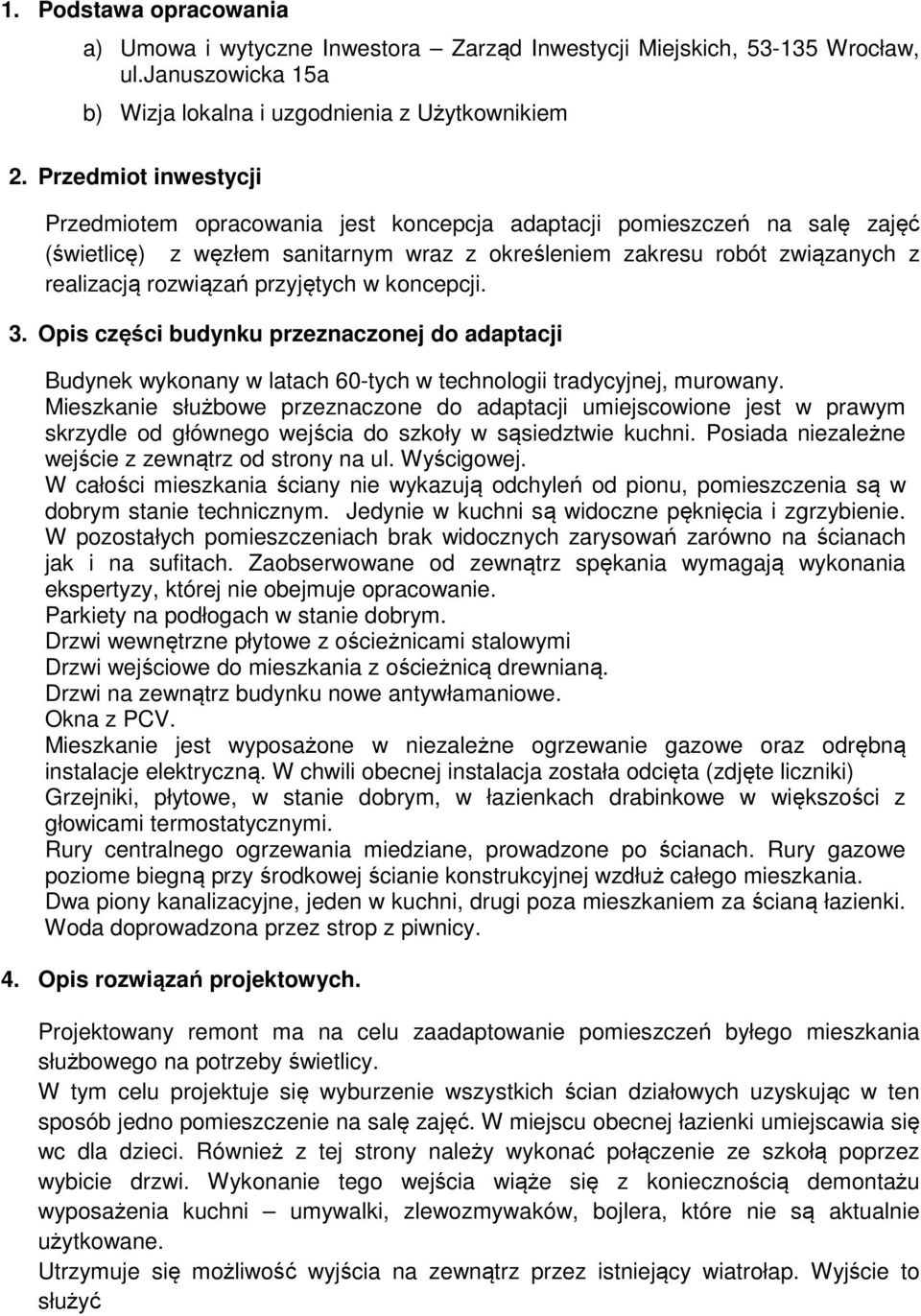 przyjętych w koncepcji. 3. Opis części budynku przeznaczonej do adaptacji Budynek wykonany w latach 60-tych w technologii tradycyjnej, murowany.