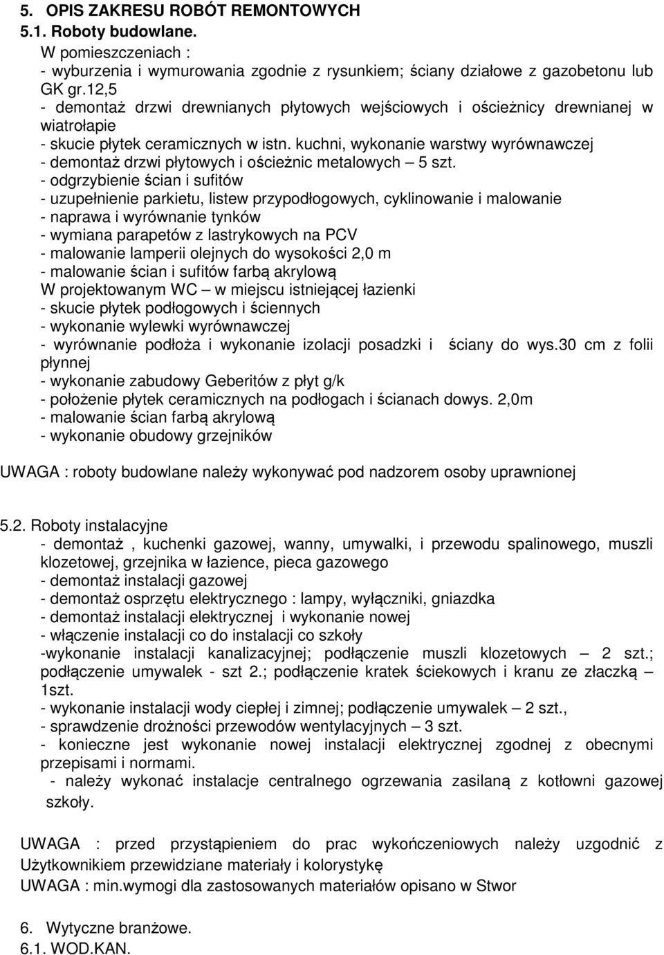 kuchni, wykonanie warstwy wyrównawczej - demontaż drzwi płytowych i ościeżnic metalowych 5 szt.