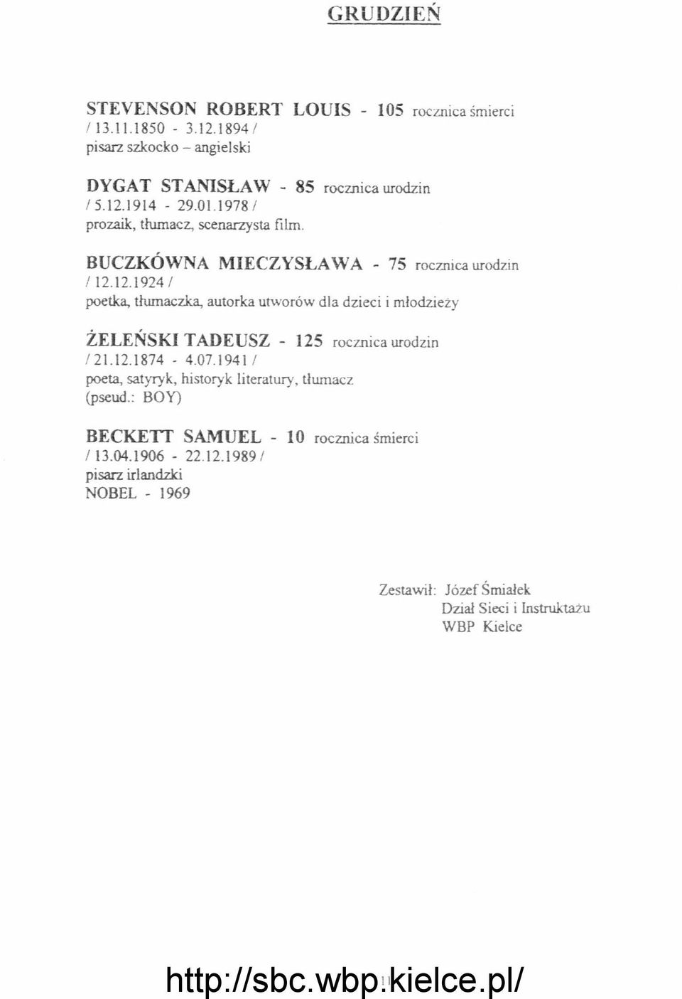 12.1874-4.07.1941 / poeta, satyryk, historyk literatury, tłumacz (pseud.: BOY) BECKETT SAMUEL - 10 rocznica śmierci / 13.04.1906-22.12.1989 / pisarz irlandzki NOBEL - 1969 Zestawił : Józef Śmiałek Dział Sieci i Instruktażu WBP Kielce 11