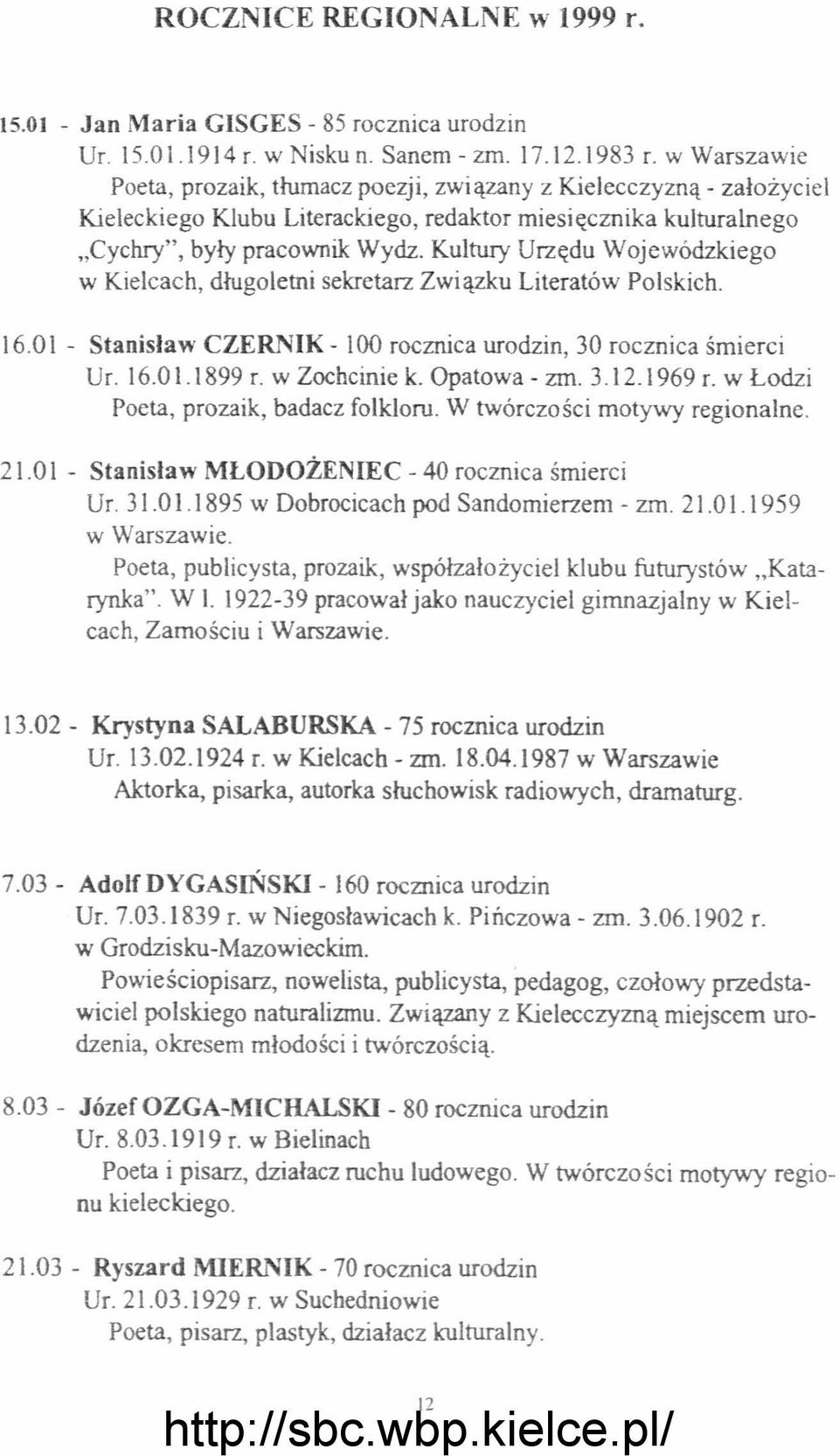 Kultury Urzędu Wojewódzkiego w Kielcach, długoletni sekretarz Związku Literatów Polskich. 16.01 - Stanisław CZERNIK - 100 rocznica urodzin, 30 rocznica śmierci UL 16.01.1899 r. w Zochcinie k.