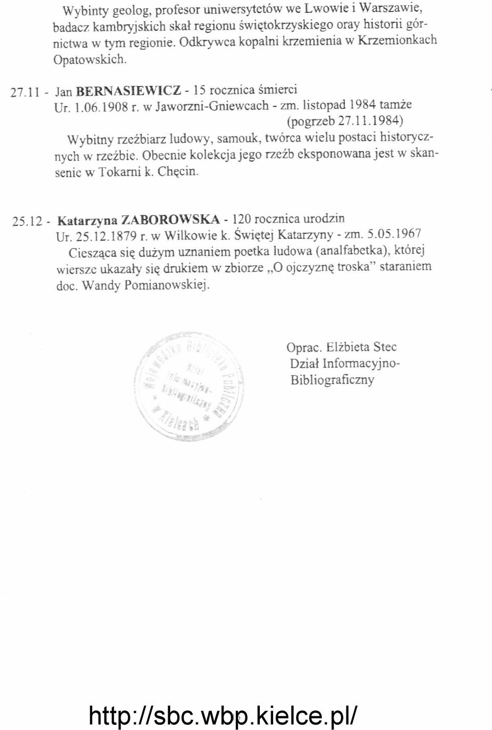 Obecnie kolekcja jego rzeźb eksponowana jest w skansenie w Tokarni k. Chęcin. 25.12 - Katarzyna ZABOROWSKA - 120 rocznica urodzin Ur. 25.12.1879 r. w Wilkowie k. Świętej Katarzyny - zm. 5.05.
