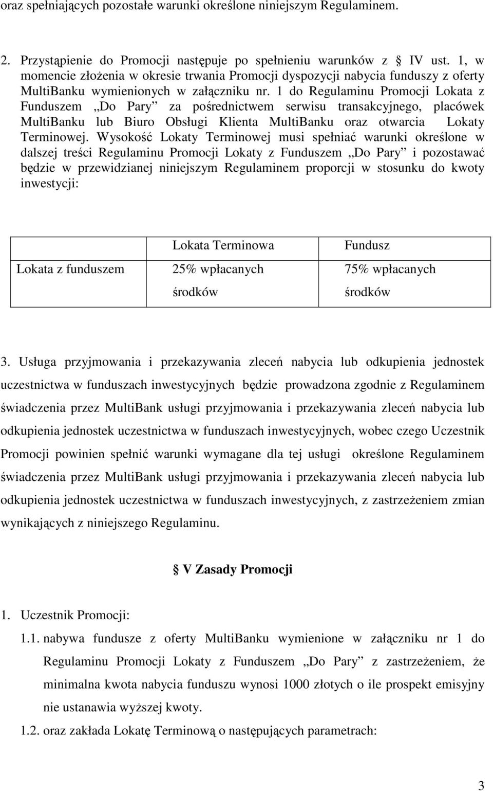 1 do Regulaminu Promocji Lokata z Funduszem Do Pary za pośrednictwem serwisu transakcyjnego, placówek MultiBanku lub Biuro Obsługi Klienta MultiBanku oraz otwarcia Lokaty Terminowej.