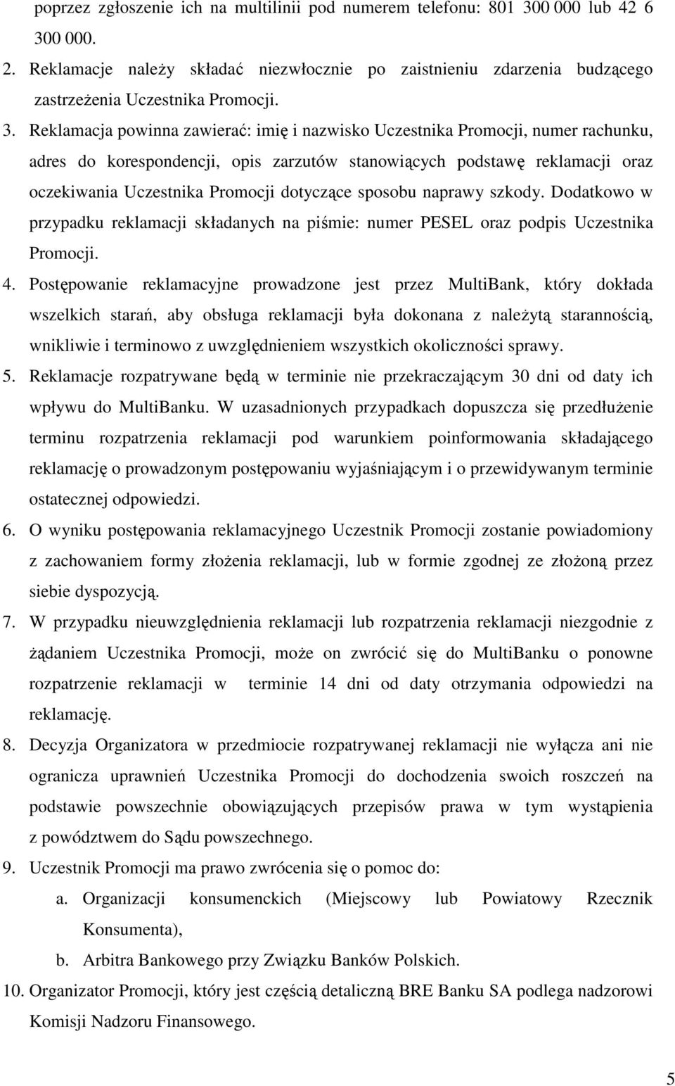 dotyczące sposobu naprawy szkody. Dodatkowo w przypadku reklamacji składanych na piśmie: numer PESEL oraz podpis Uczestnika Promocji. 4.