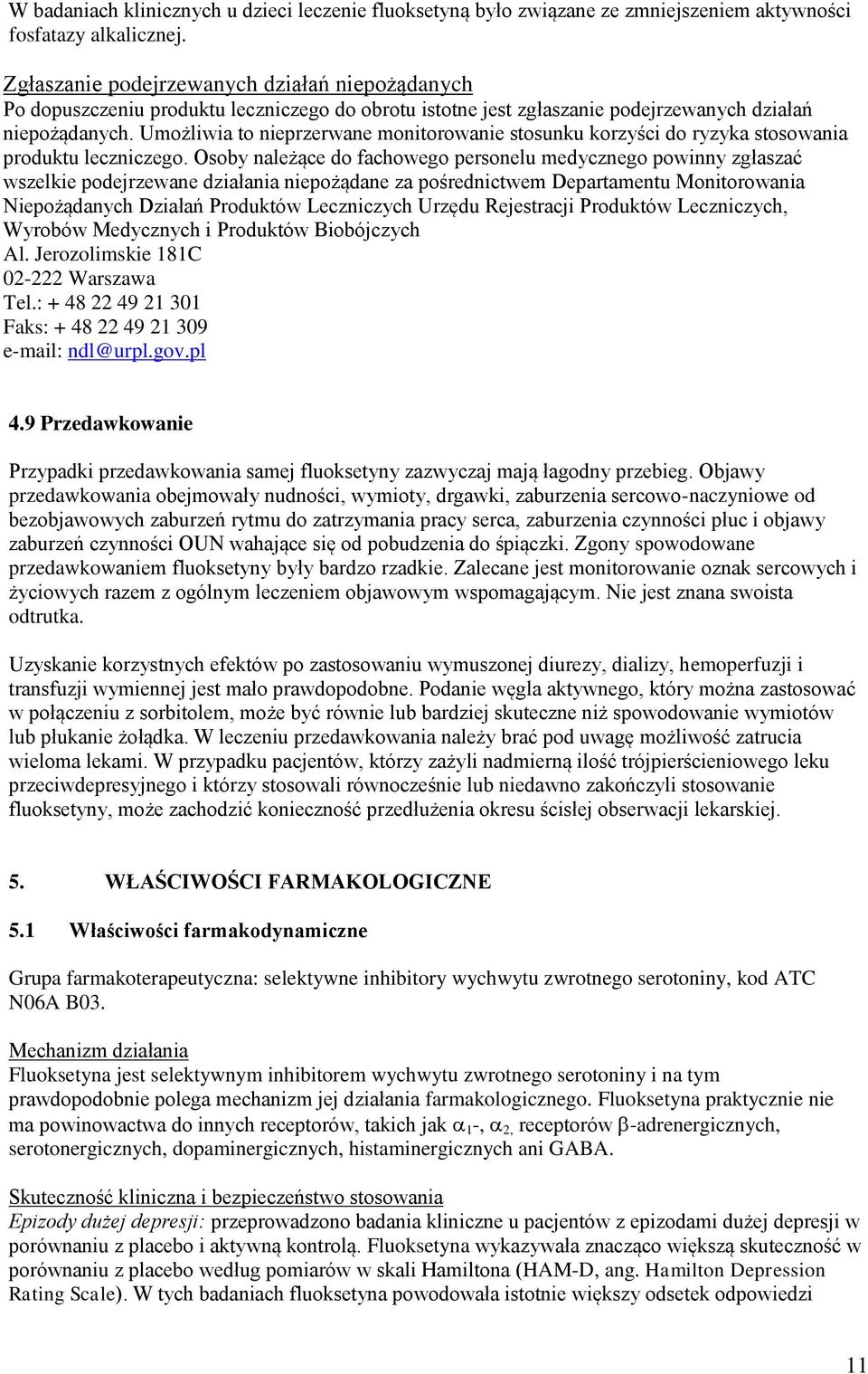 Umożliwia to nieprzerwane monitorowanie stosunku korzyści do ryzyka stosowania produktu leczniczego.