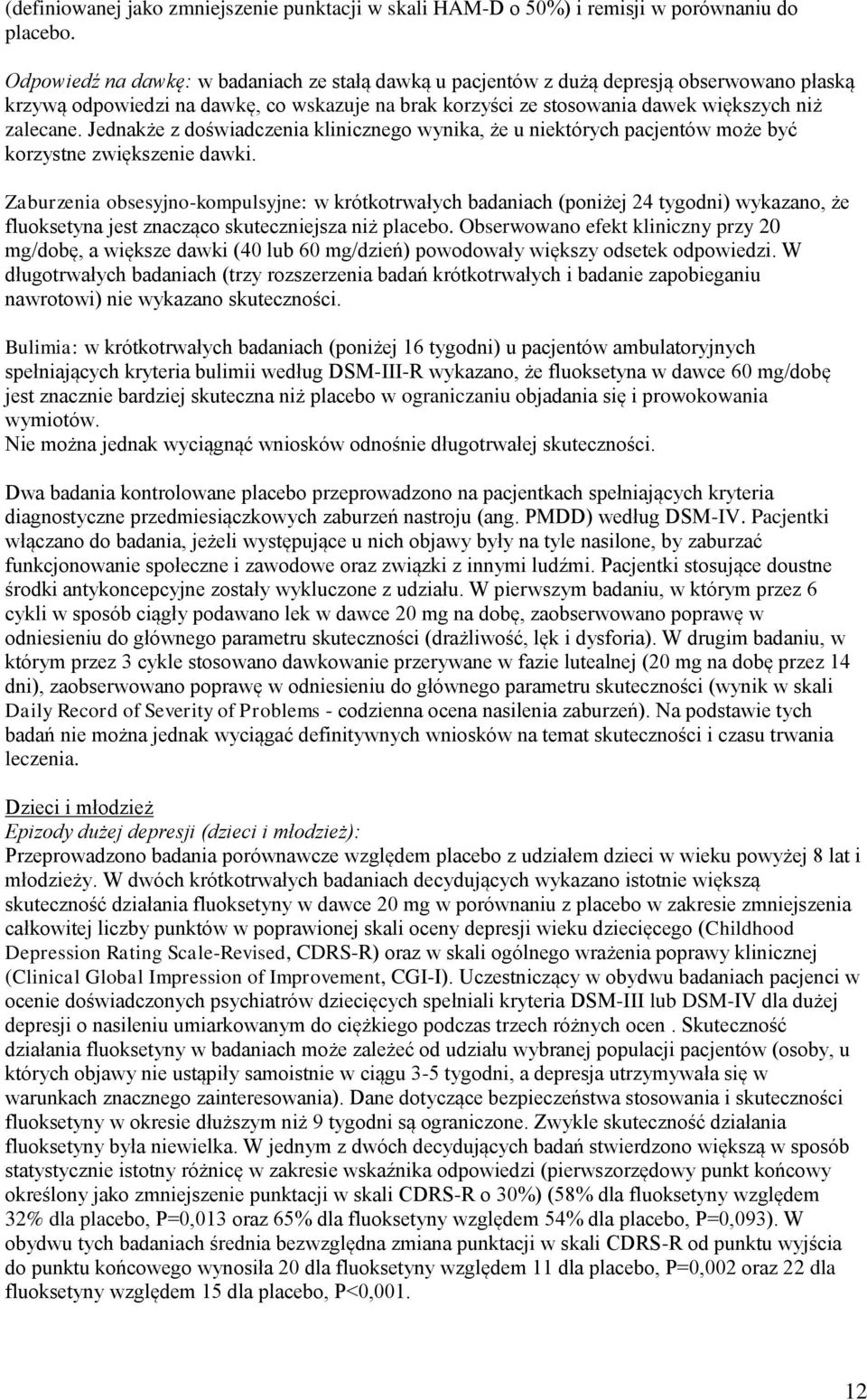 Jednakże z doświadczenia klinicznego wynika, że u niektórych pacjentów może być korzystne zwiększenie dawki.