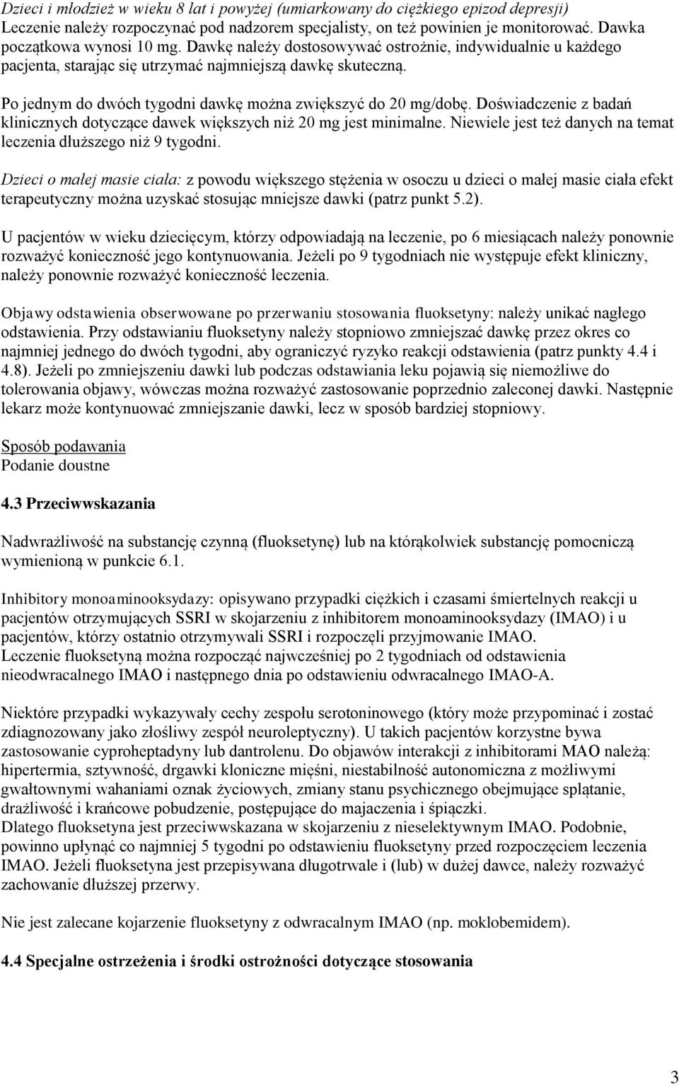 Po jednym do dwóch tygodni dawkę można zwiększyć do 20 mg/dobę. Doświadczenie z badań klinicznych dotyczące dawek większych niż 20 mg jest minimalne.