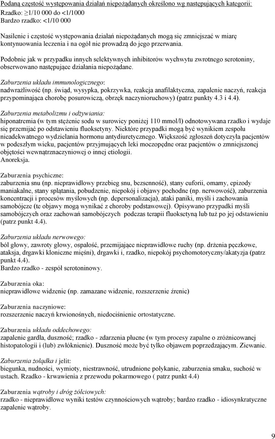 Podobnie jak w przypadku innych selektywnych inhibitorów wychwytu zwrotnego serotoniny, obserwowano następujące działania niepożądane. Zaburzenia układu immunologicznego: nadwrażliwość (np.
