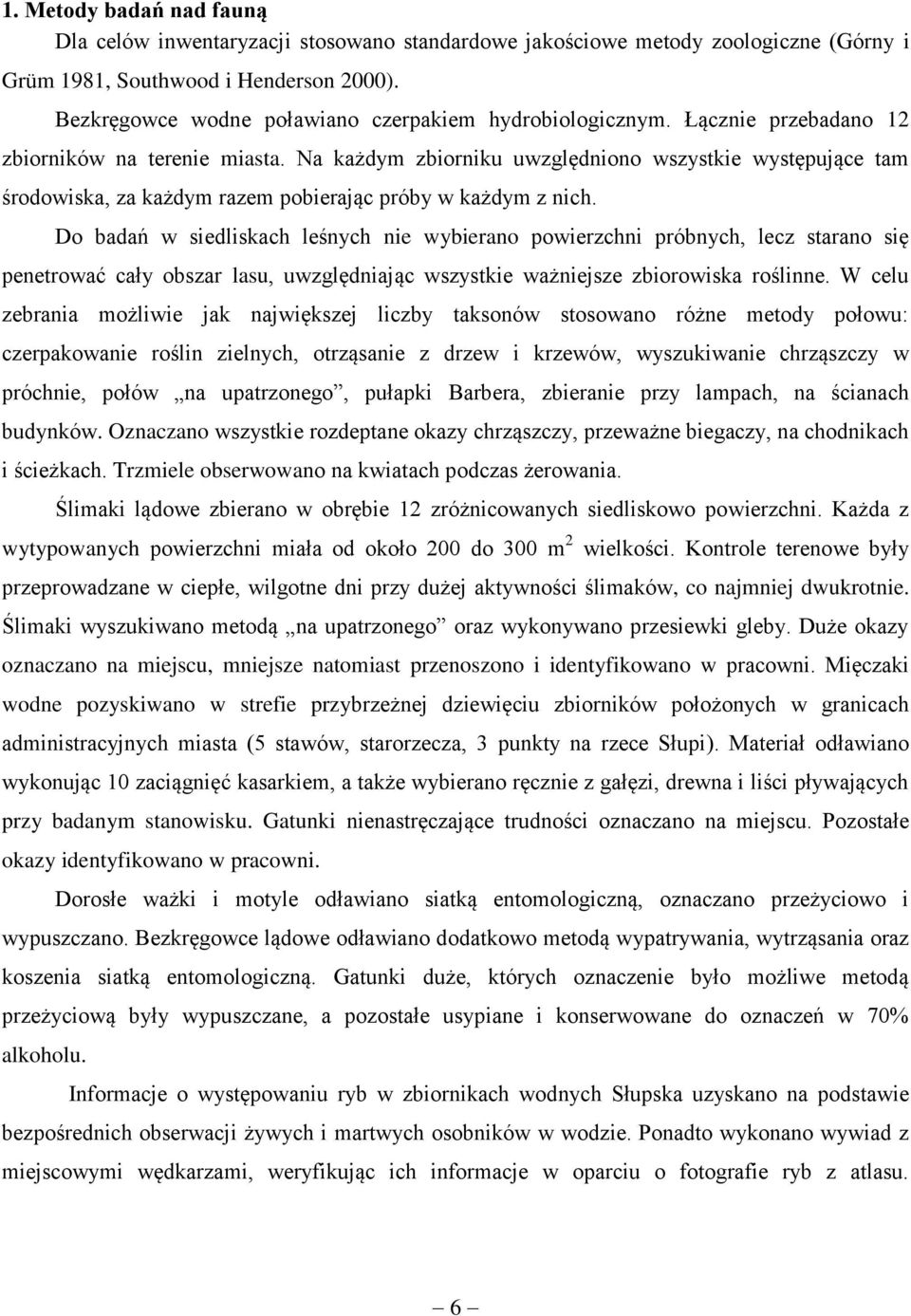 Na każdym zbiorniku uwzględniono wszystkie występujące tam środowiska, za każdym razem pobierając próby w każdym z nich.