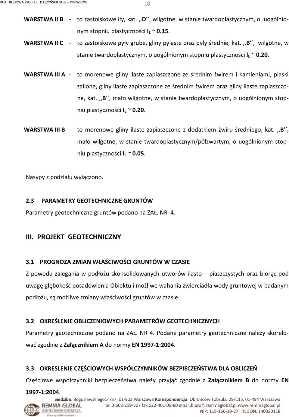 WARSTWA III A - to morenowe gliny ilaste zapiaszczone ze średnim żwirem i kamieniami, piaski zailone, gliny ilaste zapiaszczone ze średnim żwirem oraz gliny ilaste zapiaszczone, kat.