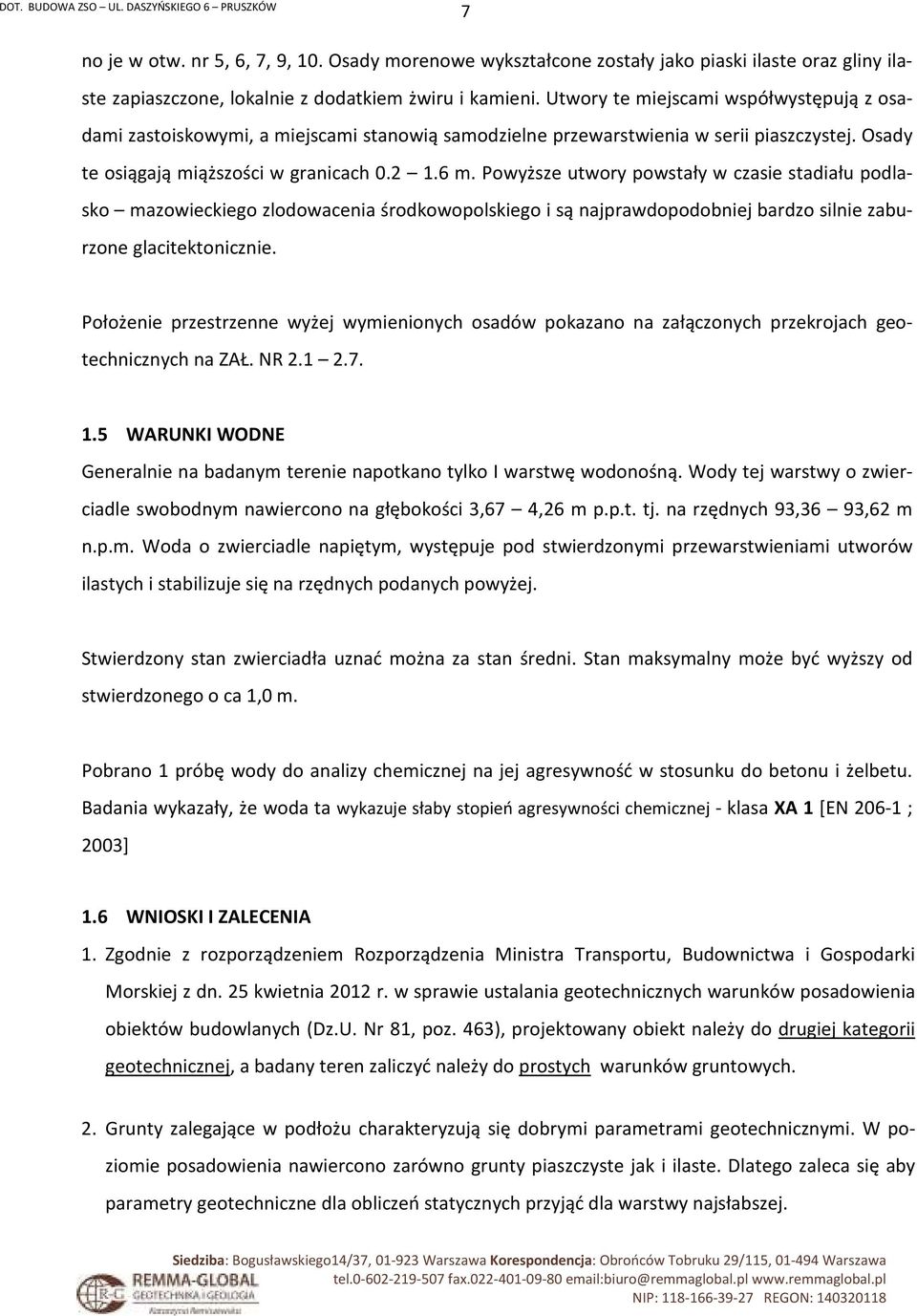 Powyższe utwory powstały w czasie stadiału podlasko mazowieckiego zlodowacenia środkowopolskiego i są najprawdopodobniej bardzo silnie zaburzone glacitektonicznie.