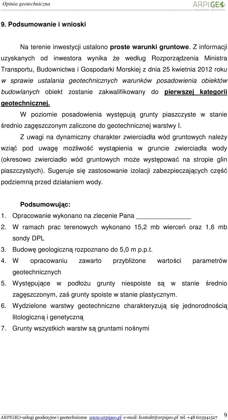 posadowienia obiektów budowlanych obiekt zostanie zakwalifikowany do pierwszej kategorii geotechnicznej.