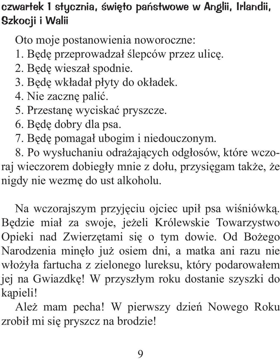 Po wys³uchaniu odra aj¹cych odg³osów, które wczoraj wieczorem dobieg³y mnie z do³u, przysiêgam tak e, e nigdy nie wezmê do ust alkoholu. Na wczorajszym przyjêciu ojciec upi³ psa wiœniówk¹.