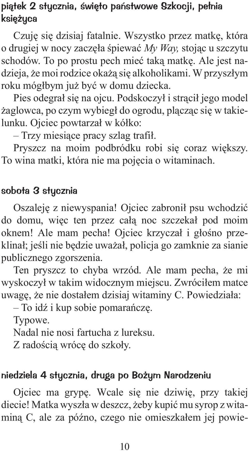 Podskoczy³ i str¹ci³ jego model aglowca, po czym wybieg³ do ogrodu, pl¹cz¹c siê w takielunku. Ojciec powtarza³ w kó³ko: Trzy miesi¹ce pracy szlag trafi³.